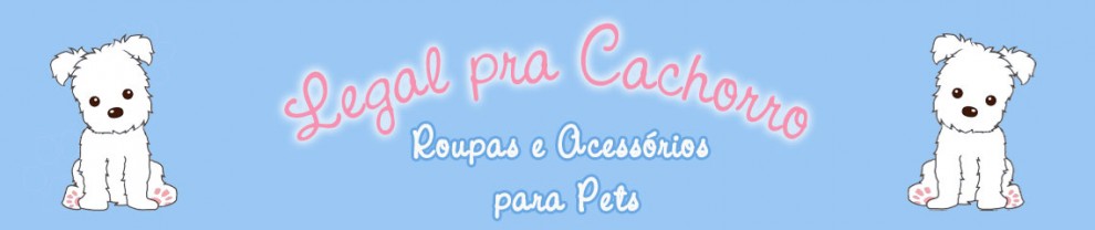 Legal pra Cachorro